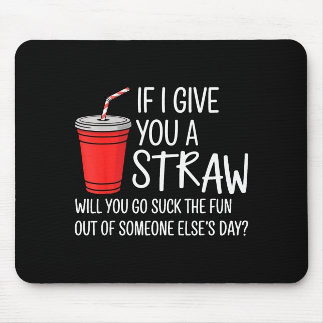 If I Give You A Straw Quote Funny Attitude Humor  Musmatta (Framsidan)