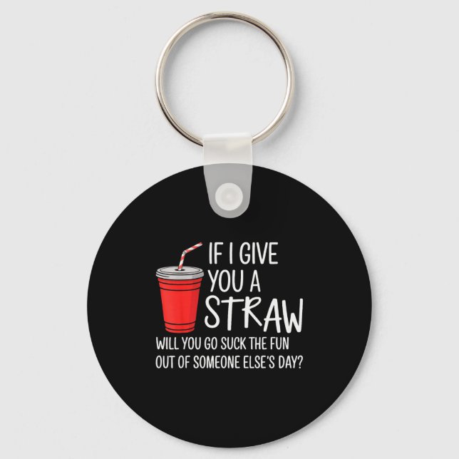 If I Give You A Straw Quote Funny Attitude Humor  Nyckelring (Framsida)