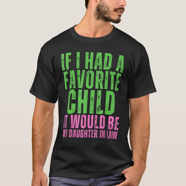 If I Had A Favorite Child It Would Be My Daughter  T Shirt (Framsida)