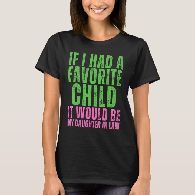 If I Had A Favorite Child It Would Be My Daughter  T Shirt (Framsida)