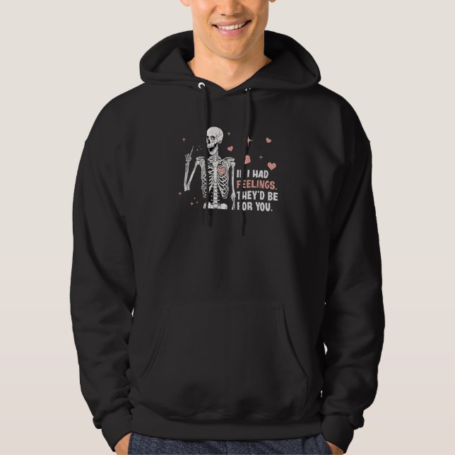 If I Had Feelings Theyu2019d Be For You Skeleton V Hoodie (Framsida)