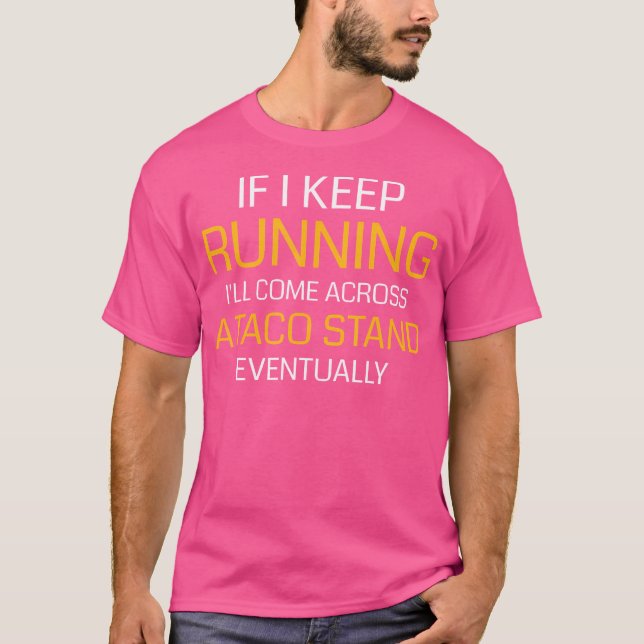 If I Keep Running I'Ll Come Across A Taco Stand T Shirt (Framsida)