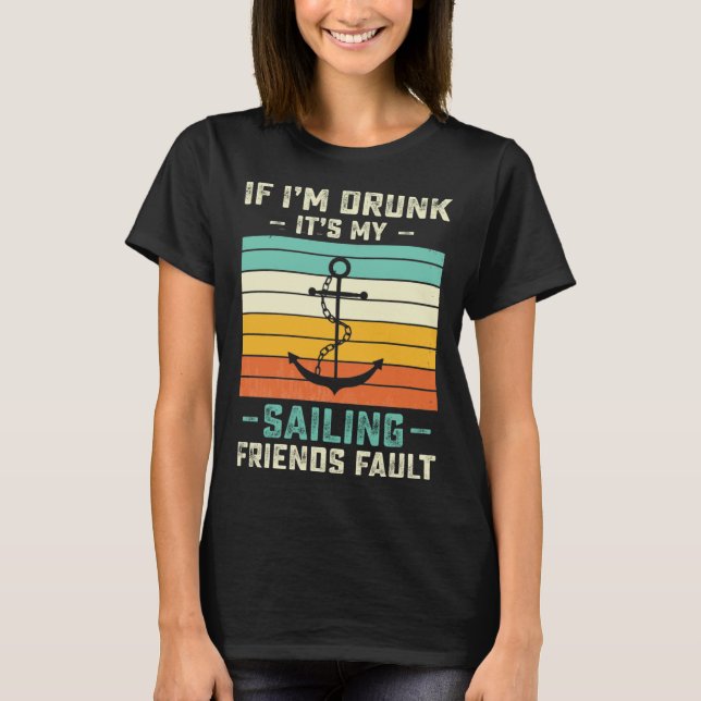 If I m Drunk its My Sailing Friends Fault  Sunset T Shirt (Framsida)