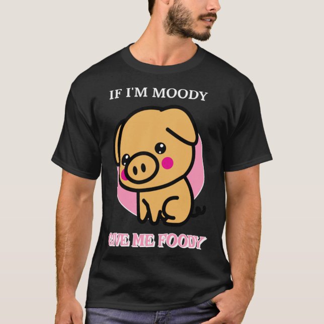 If I m Moody Give Me Foody  Hangry T Shirt (Framsida)