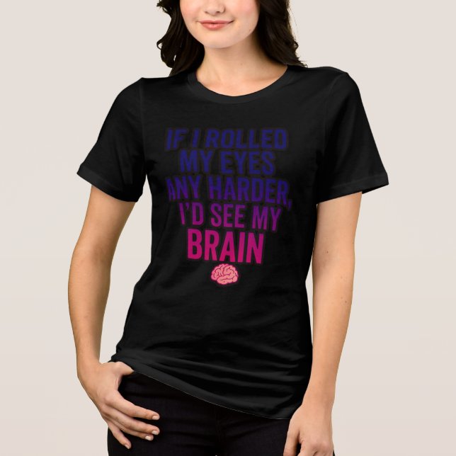 If I Rolled My Eyes Any Harder, Sarcastic  T Shirt (Framsida)