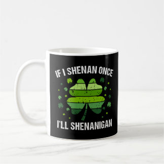 If I Shenan Once I’ll Shenanigan Kaffemugg