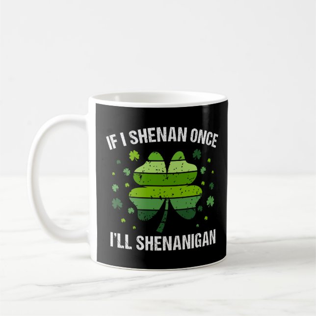 If I Shenan Once I’ll Shenanigan Kaffemugg (Vänster)