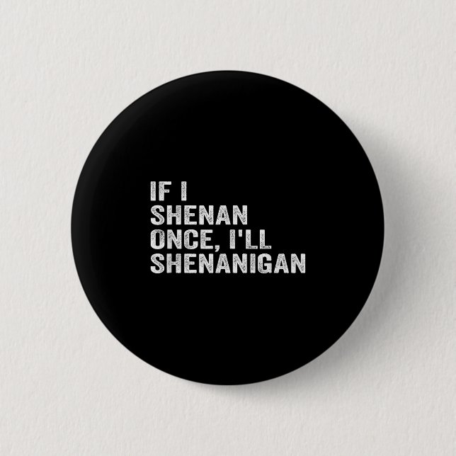 If I Shenan Once I'll Shenanigan Funny Quote  Knapp (Framsida)