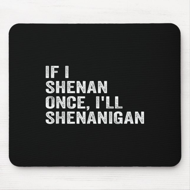 If I Shenan Once I'll Shenanigan Funny Quote  Musmatta (Framsidan)