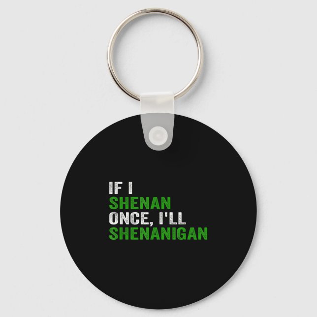 If I Shenan Once I'll Shenanigan Funny Quote  Nyckelring (Framsida)