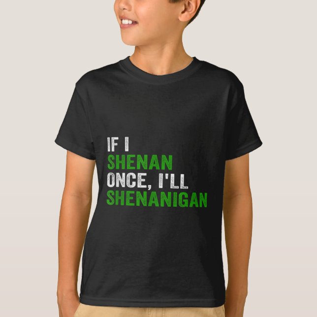 If I Shenan Once I'll Shenanigan Funny Quote  T Shirt (Framsida)