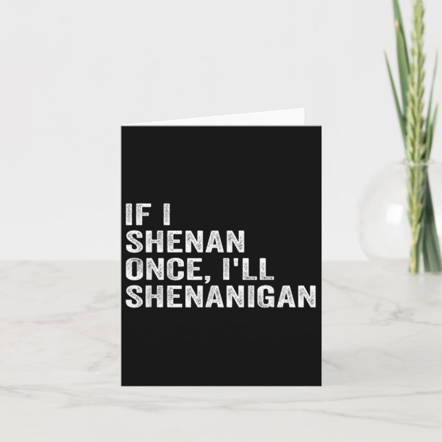 If I Shenan Once I'll Shenanigan Funny Quote  Tack Kort (Framsida)
