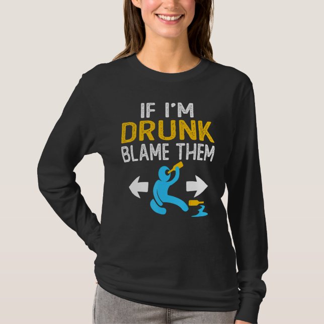 If I'm Drunk Blame Them   Drinking Party Matching  T Shirt (Framsida)