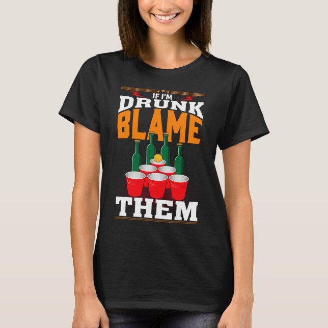 If I'm Drunk Blame Them Funny Beer Day Drinker T Shirt (Framsida)