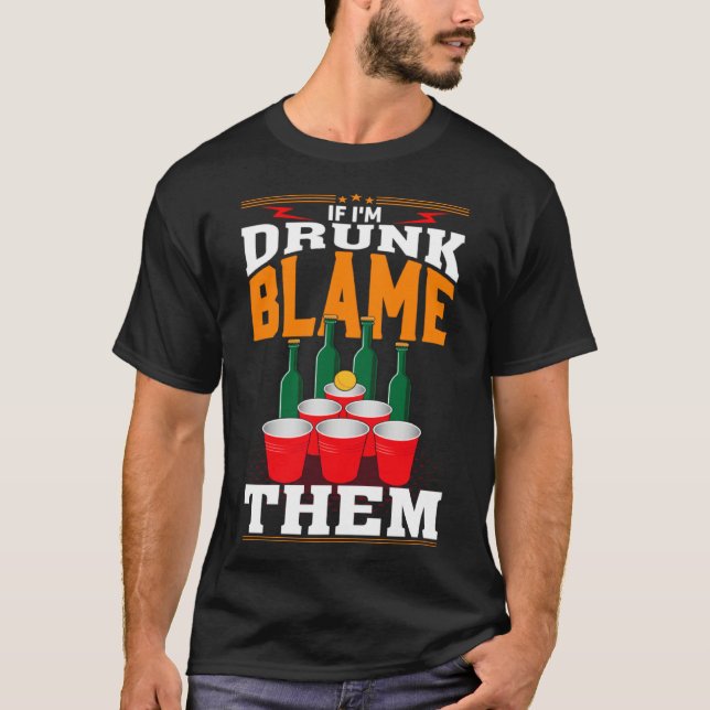 If I'm Drunk Blame Them Funny Beer Day Drinker T Shirt (Framsida)