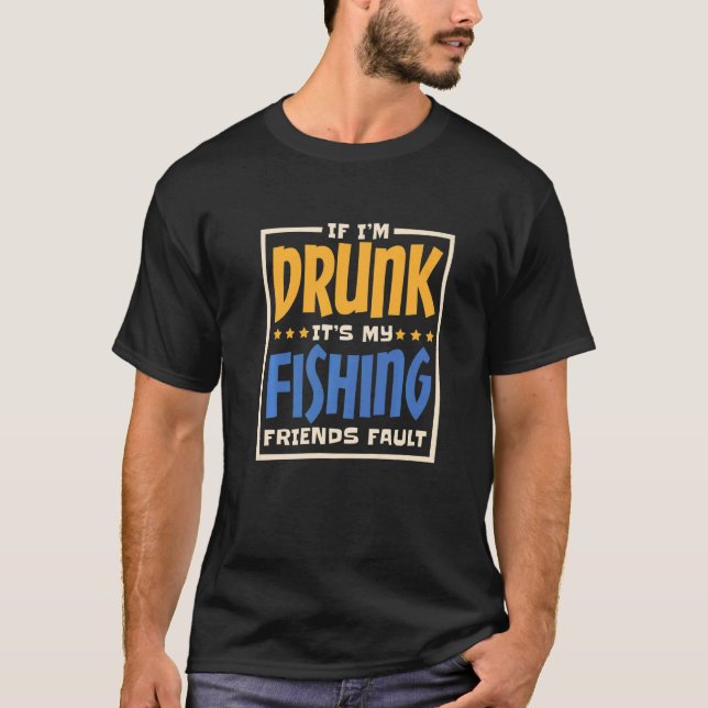 If IM Drunk ItS My Fishing Friends Fault Alcohol D T Shirt (Framsida)