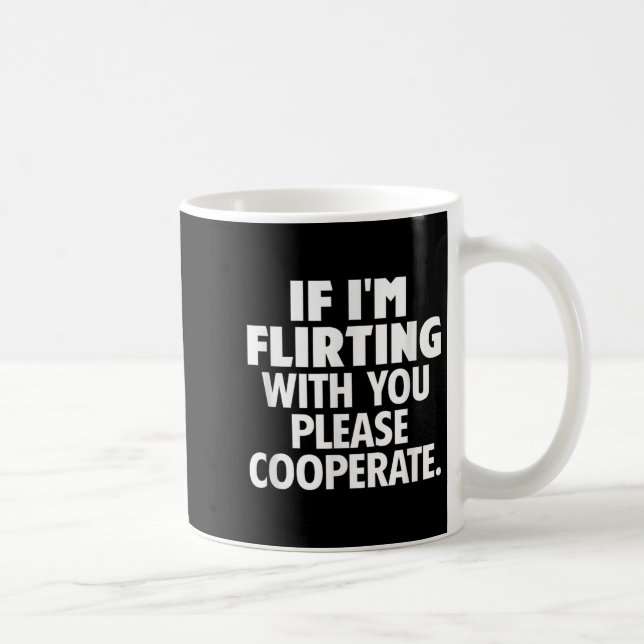 If I'm Flirting With You Please Cooperate Funny Da Kaffemugg (Höger)
