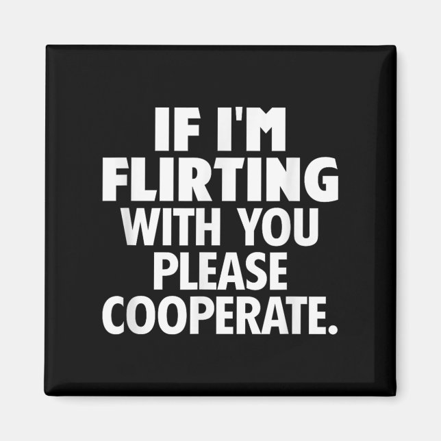 If I'm Flirting With You Please Cooperate Funny Da Magnet (Framsidan)