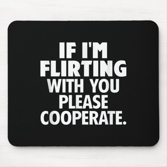 If I'm Flirting With You Please Cooperate Funny Da Musmatta (Framsidan)