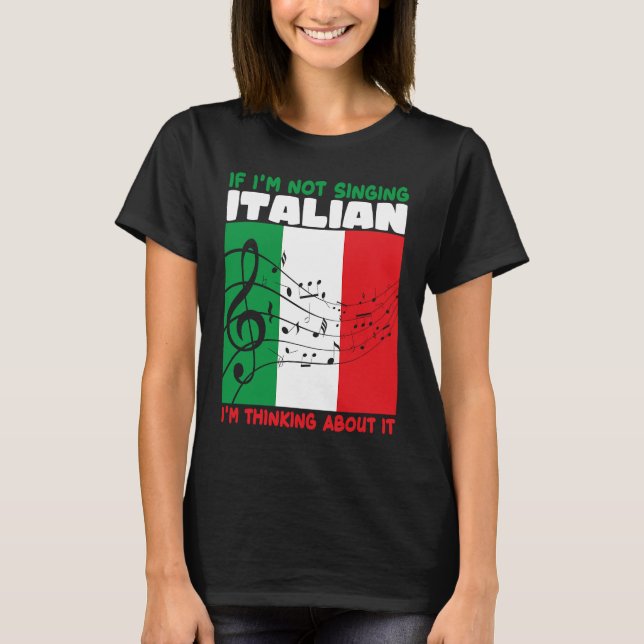 If Im Not Singing Italian Im Thinking About It Ope T Shirt (Framsida)
