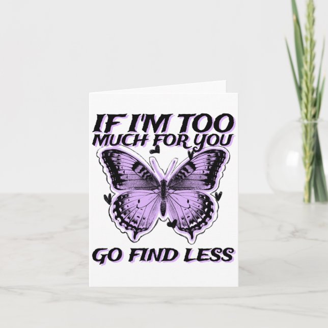 If I'm Too Much For You Go Find Less (butterfly Gr Kort (Framsida)