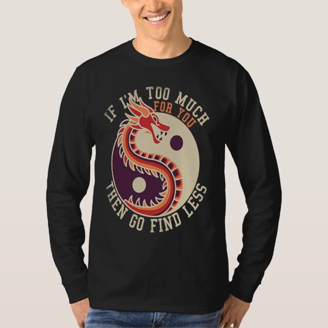 If I'm Too Much Then Go Find Less  Dragons Retro T Shirt (Framsida)