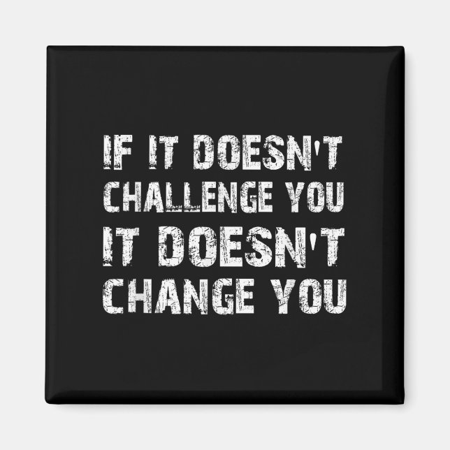 If It Doesn't Challenge You It Won't Change You Gy Magnet (Framsidan)