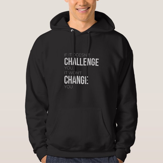If It Doesn't Challenge You, It Won't Change You Hoodie (Framsida)