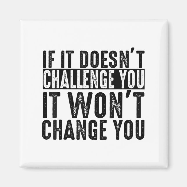 If It Doesn't Challenge You It Won't Change You Mo Magnet (Framsidan)