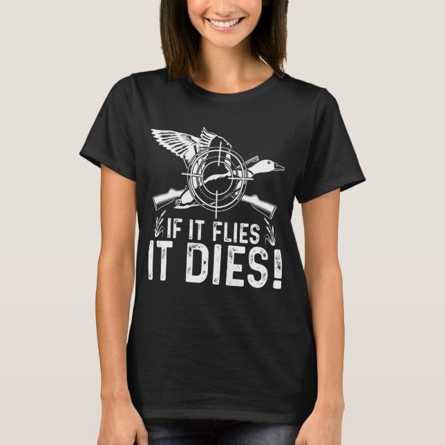 If It Flies It Dies  Duck Hunting  Costume T Shirt (Framsida)