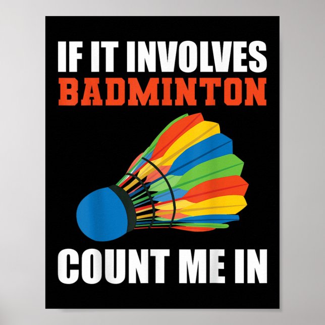 If It Involves Badminton Count Me In Badminton Pla Poster (Framsidan)