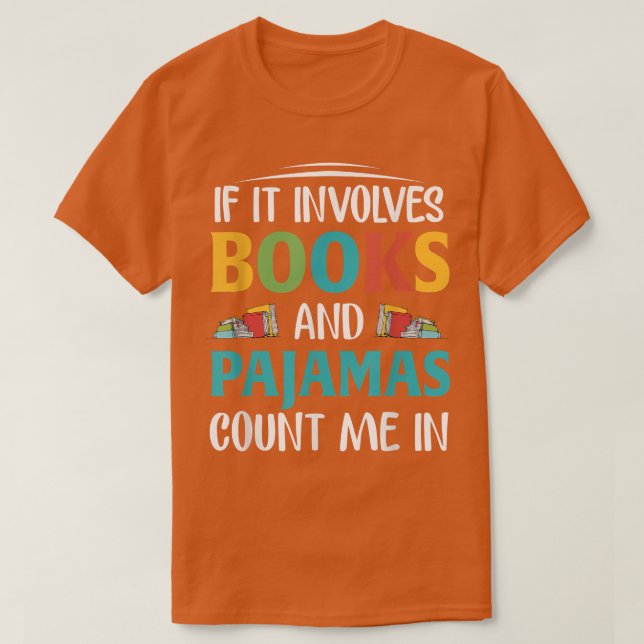 If It Involves Books and Pajamas, Book Lover  T Shirt (Design framsida)