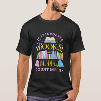 If It Involves Books And Pajamas Count Me In T Shirt