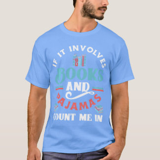 If It Involves Books and Pajamas Funny Book Lover  T Shirt