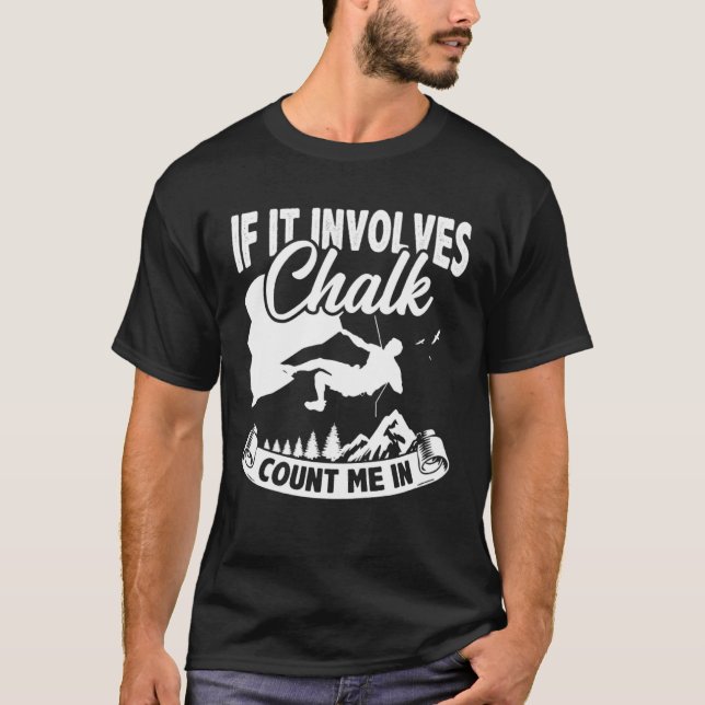If It Involves Chalk Count Me In Climbing Boulderi T Shirt (Framsida)