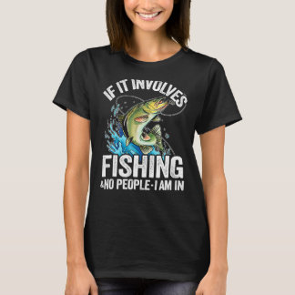 If It Involves Fishing & No People I Am In Fisherm T Shirt