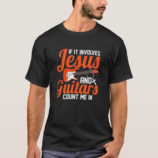 If It Involves Jesus And Guitars Count Me In Music T Shirt (Framsida)