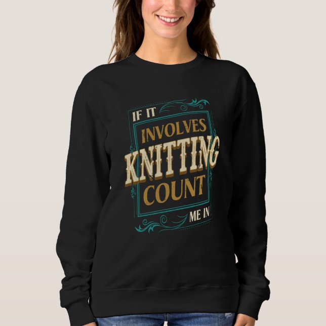 If It Involves Knitting Count Me Crochet Humor T Shirt (Framsida)