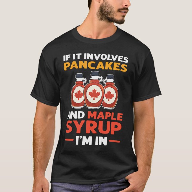 If It Involves Pancakes & Maple Syrup I'm In Panca T Shirt (Framsida)