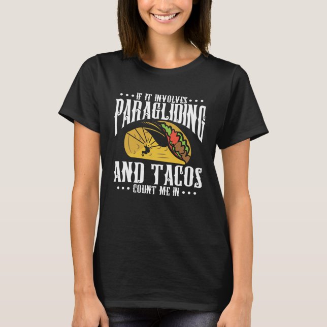 If It Involves Paragliding And Tacos Parachute Tac T Shirt (Framsida)