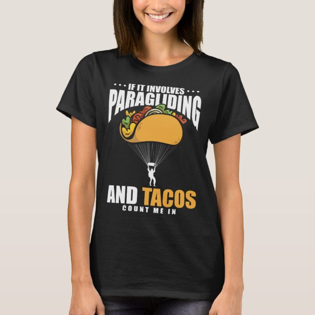 If It Involves Paragliding And Tacos Parachute Tac T Shirt (Framsida)