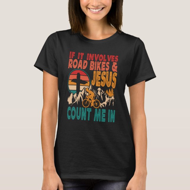 If It Involves Road Biking And Jesus Count Me In B T Shirt (Framsida)