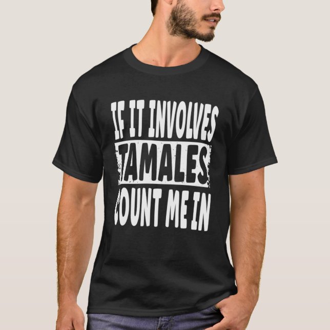 If It Involves Tamales Count Me In  Fun Tamales  Q T Shirt (Framsida)