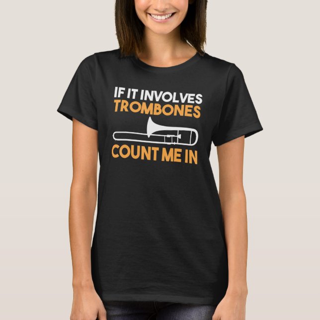 If It Involves Trombones count me in T Shirt (Framsida)