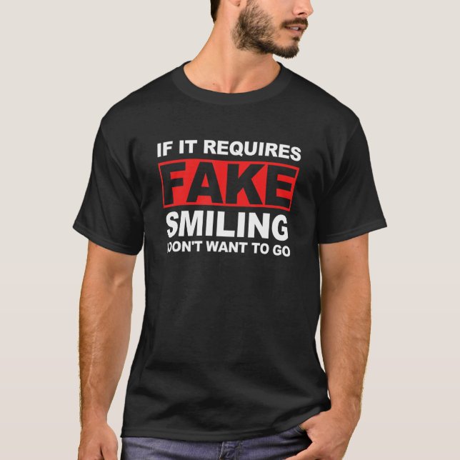 if it requires Fake Smiling i don't want to go App T Shirt (Framsida)