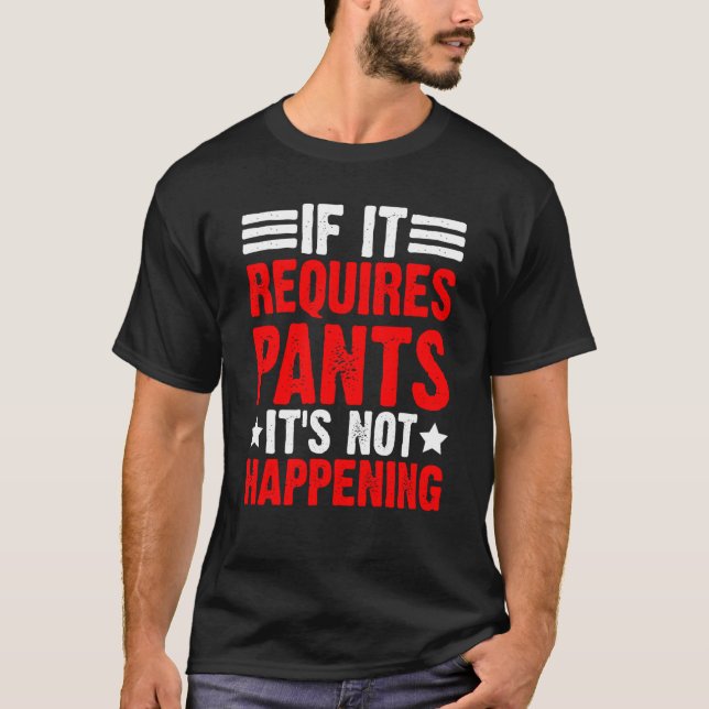 If It Requires Pants It's Not Happening T Shirt (Framsida)