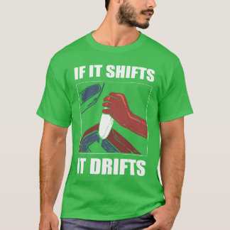 If It Shifts It Drifts Car Racing Drifting gift T Shirt