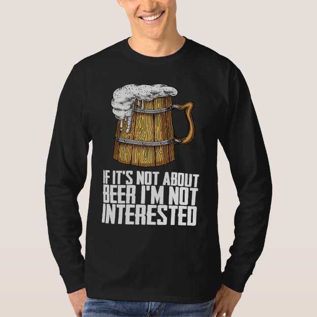 If its not about beer im not interested t shirt (Framsida)