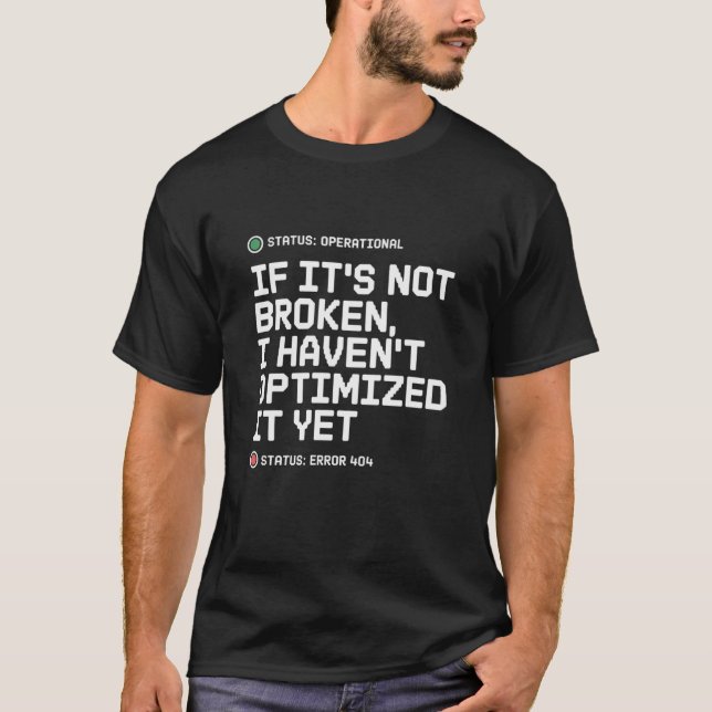 If Its Not Broken I Havent Optimized It Yet T Shirt (Framsida)