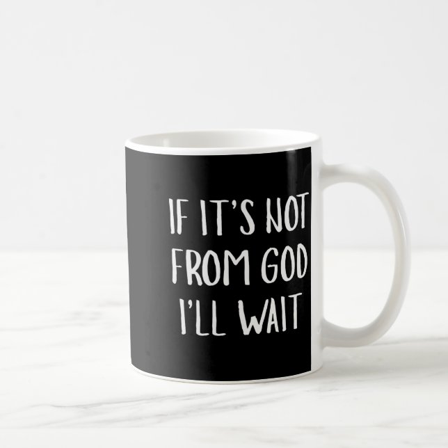 If It's Not From God I'll Wait Funny Humor (on Bac Kaffemugg (Höger)